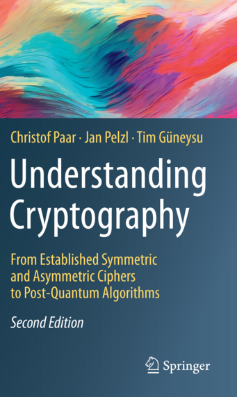 Understanding Cryptography - Second Edition by Christof Paar, Jan Pelzl and Tim GüneysuPublished by Springer Understanding Cryptography - Second Edition by Christof Paar, Jan Pelzl and Tim GüneysuPublished by Springer